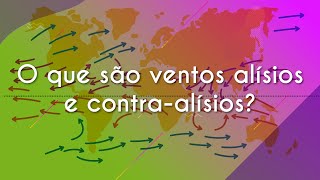 Escrito"O que são ventos alísios e contra-alísios?" sobre o mapa-múndi indicando os ventos alísios e contra-alísios.